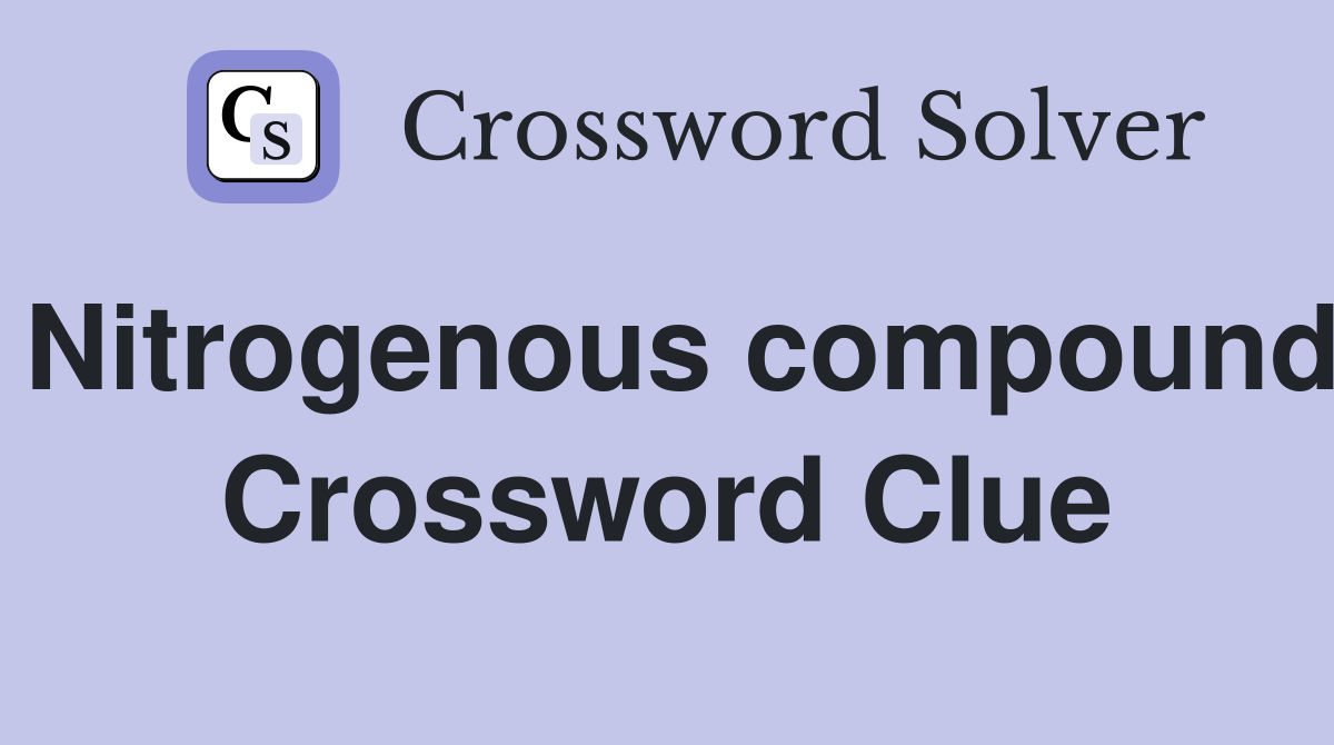 Nitrogenous compound Crossword Clue Answers Crossword Solver